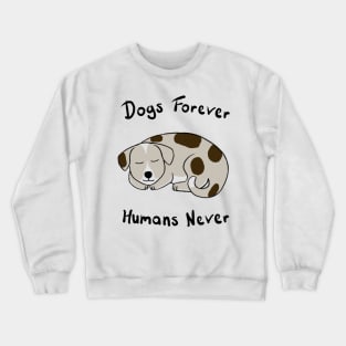 Dogs Forever, Humans Never Crewneck Sweatshirt